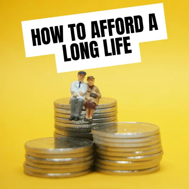 How to Afford a Long Life
