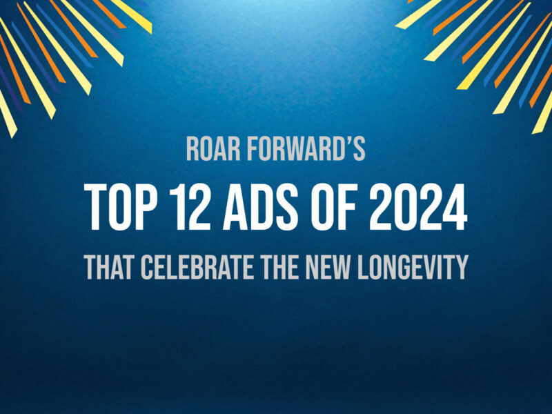Roar Forward’s Top 12 Ads of 2024 That Celebrate the New Longevity