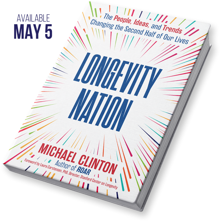 Longevity Nation: The People, Ideas, and Trends Changing the Second Half of Our Lives